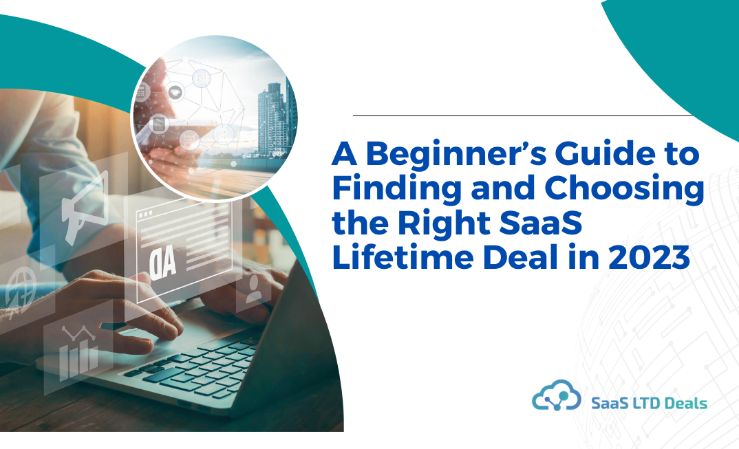 A Beginner’s Guide to Finding and Choosing the Right SaaS Lifetime Deal in 2023