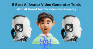 Read more about the article 5 Best AI Avatar Video Generator Tools With AI-Based Text To Video Functionality